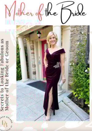 Mother of the Bride: Secrets to Looking Fab When You are the Mother of the Bride or Groom